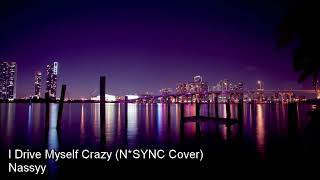 Thinking Of You I Drive Myself Crazy Nsync Cover - Nassyy