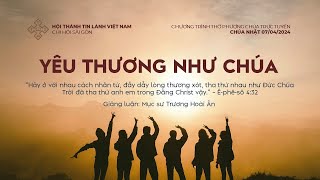 HTTL SÀI GÒN - Chương Trình Thờ Phượng Chúa - 07/04/2024