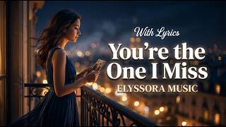 You’re the One I Miss - Romantic Love Song | Lyrics Video ❤️