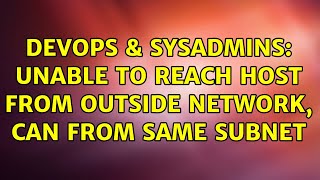 Famous DevOps & SysAdmins: Unable to reach host from outside network, can from same subnet Profile