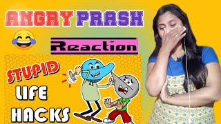 | STUPID LIFE HACKS  | Reaction | ANGRY PRASH | Sg Reaction |