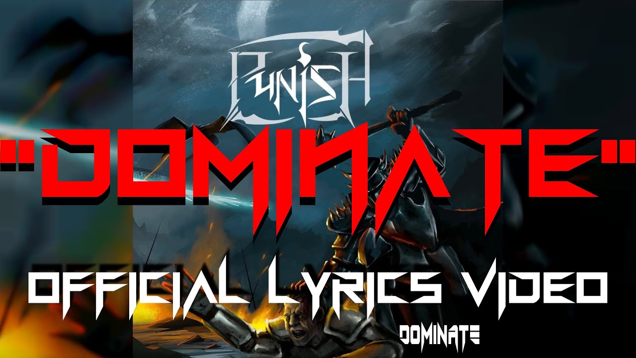 Watch PUNISH - DOMINATE (Official Lyrics Video) on YouTube Watch PUNISH - DOMINATE (Official Lyrics Video) on YouTube