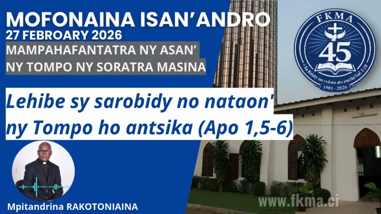 Mofonaina 27 Febroary 2026 | Lehibe sy sarobidy no nataon'ny Tompo ho antsika (Apo 1,5-6)