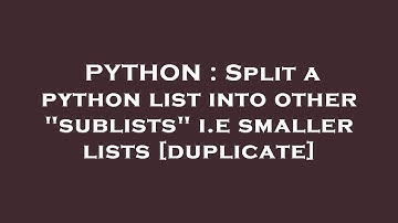 PYTHON : Split a python list into other "sublists" i.e smaller lists