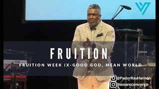 Fruition Week IX-Good God, Mean World *Sermon Only