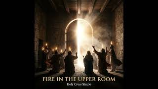 Holy Cross Studio - Fire in the Upper Room