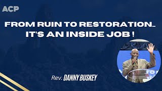 From Ruin To Restoration... Its Inside Job Rev. Danny Buskey