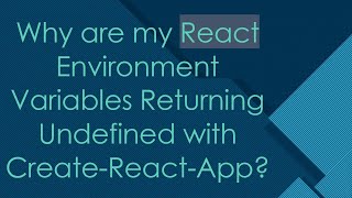 Why are my React Environment Variables Returning Undefined with Create-React-App?