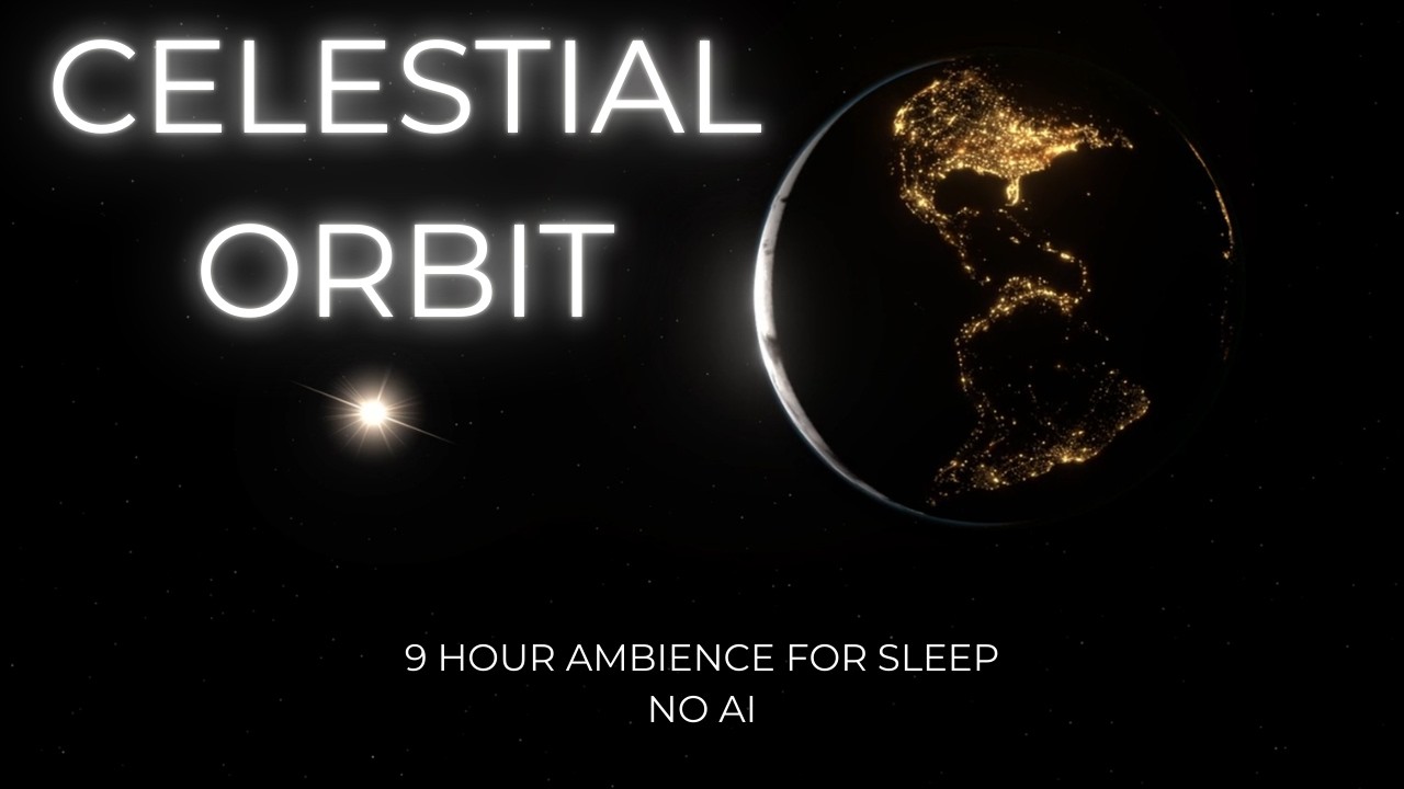 9 HOUR AMBIENCE FOR SLEEP - CELESTIAL ORBIT - NO MIDROLL ADS - NO AI