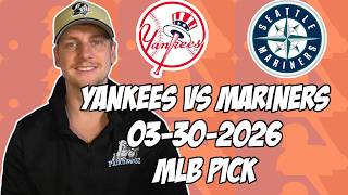 New York Yankees vs Seattle Mariners 3/30/26 MLB Pick & Prediction | MLB Betting Tips