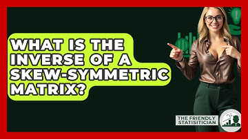 What Is The Inverse Of A Skew-symmetric Matrix? - The Friendly Statistician