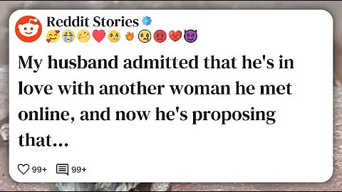 My husband admitted that he's in love with another woman he met online, and now he's #reddit 