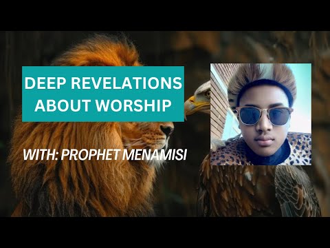 Prophet Menamisi Deep Revelations About Worship 
