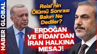 Cumhurbaşkanı Erdoğan Ve Hakan Fidandan İran Halkına Reisinin Ölümü Sonrası Dikkat Çeken Mesaj