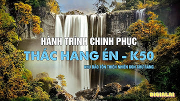 Thác K50 - Thác Hang Én choáng ngợp trước vẻ đẹp huyền ảo
