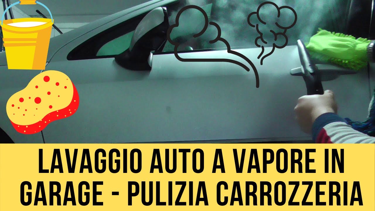 LAVAGGIO AUTO A VAPORE IN GARAGE - PULIZIA CARROZZERIA - YouTube
