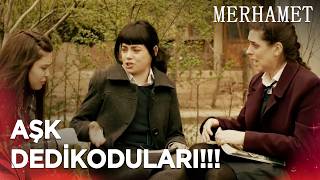 Kızların Bitmeyen Aşk Dedikoduları I Merhamet