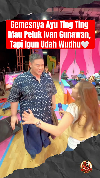 Gemesnya Ayu Ting Ting Mau Peluk Ivan Gunawan, Tp Igun Udah Wudhu🤍 #ayutingting #ivangunawan #igun