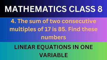 The sum of two consecutive multiples of 17 is 85. Find these numbers | Class 8 Linear Equation