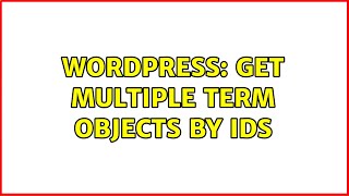 Wordpress: Get multiple term objects by ids (2 Solutions!!)