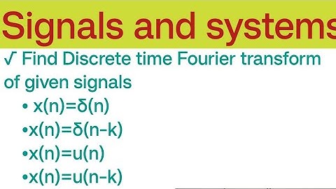 | Find Discrete time Fourier transform of given signals |