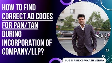 How to find correct AO Codes for PAN/TAN during LLP/Company Incorporation ? Correct NSDL codes ?