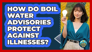 How Do Boil Water Advisories Protect Against Illnesses? - Your Utilities Hub