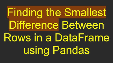 Finding the Smallest Difference Between Rows in a DataFrame using Pandas