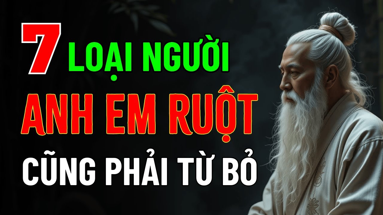 Cổ Nhân Dạy: Dù Là Anh Em Ruột Thịt, Cũng Phải Từ Bỏ 7 Loại Người Này