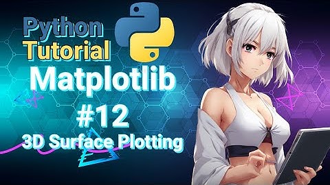 Python Data Science Tutorial: Matplotlib #12 3D Surface Plotting