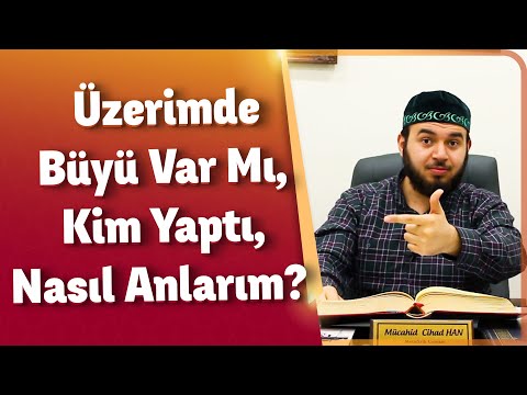 Üzerimde Büyü Var Mı, Kim Yaptı, Nasıl Anlarım? - Mücahid HAN