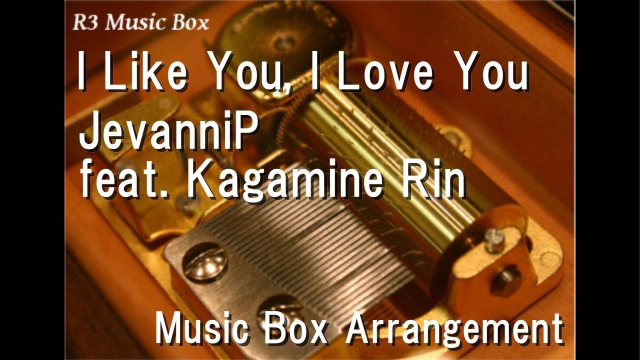 I Like You, I Love You/JevanniP feat. Kagamine Rin [Music Box