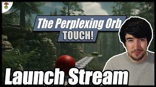 The Perplexing Orb Touch Launch Day Stream!