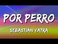 Sebastián Yatra - Por Perro ft Luis Figueroa, Lary Over 🎶