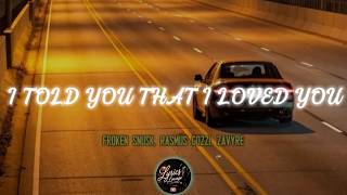 Froken Snusk, Rasmus Gozzi, Zavyre - I Told You That I Loved You (Lyrics)