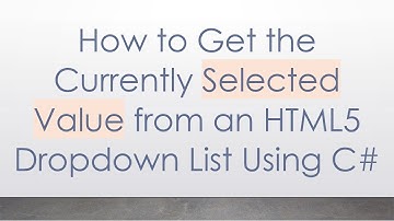 How to Get the Currently Selected Value from an HTML5 Dropdown List Using C#