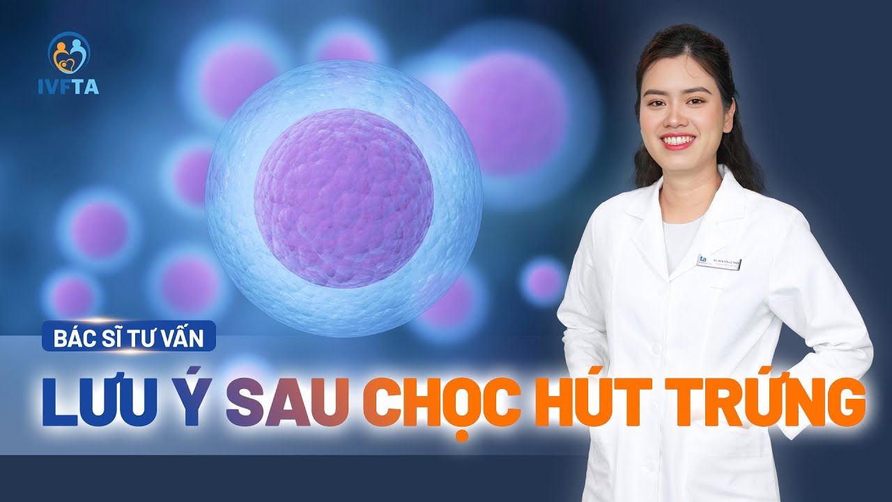 Những lưu ý sau khi chọc hút trứng và chế độ nghỉ ngơi phù hợp | ThS.BS Nguyễn Lệ Thủy | IVF Tâm Anh