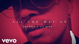 Antofat - All the way up (VIDEO OFICIAL) Lil Sand