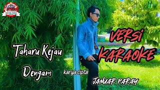 TAHARU KEJAU DENGAM (karaoke version) by JANUAR PARAY