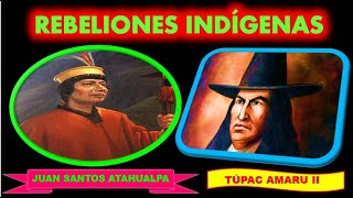 JUAN SANTOS ATAHUALPA y TUPAC AMARU II:REBELIONES INDIGENAS