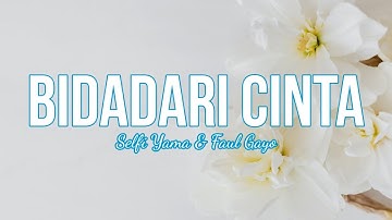 Lirik Lagu Bidadari Cinta - Selfi Yama dan Faul Gayo (Cover dan Lirik)