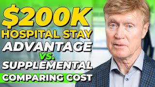 Comparing Advantage VS Supplemental COST on $200k Hospital Stay