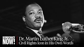 MLK Day Special: Dr. Martin Luther King Jr. in His Own Words