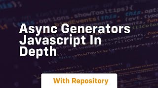 Async generators javascript in depth