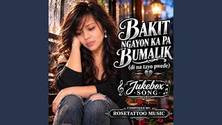 BAKIT NGAYON KA PA BUMALIK (di na tayo pwede)