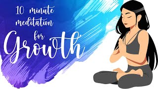 10 Minute Meditation for a Growth Mindset