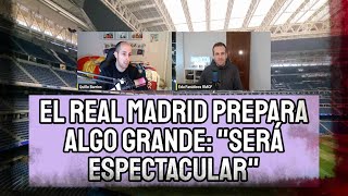 REAL MADRID PREPARA ALGO GRANDE: 'TREMENDAMENTE ESPECTACULAR LA PIEL DEL BERNABÉU' | FANÁTICOS RMCF