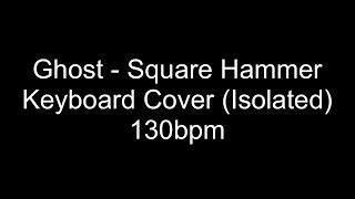 Ghost - Square Hammer Keyboard Only 130bpm