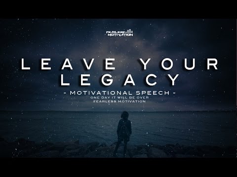Leave Your Legacy - Motivational Speech 
