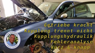 Getriebe kracht,  Kupplung trennt nicht,  Kupplungshydraulik Fehleranalyse kurz &amp; knapp